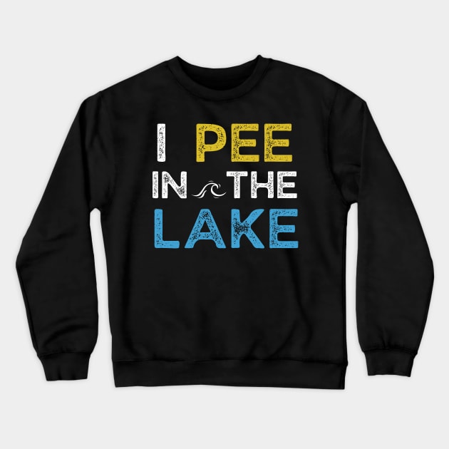 I Pee in the Lake Crewneck Sweatshirt by MalibuSun